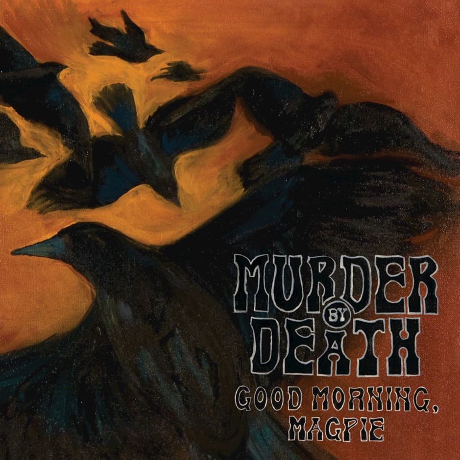 Murder by Death - Good Morning, Magpie